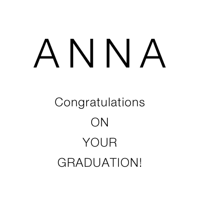 ANNA Congratulations ON YOUR GRADUATION!